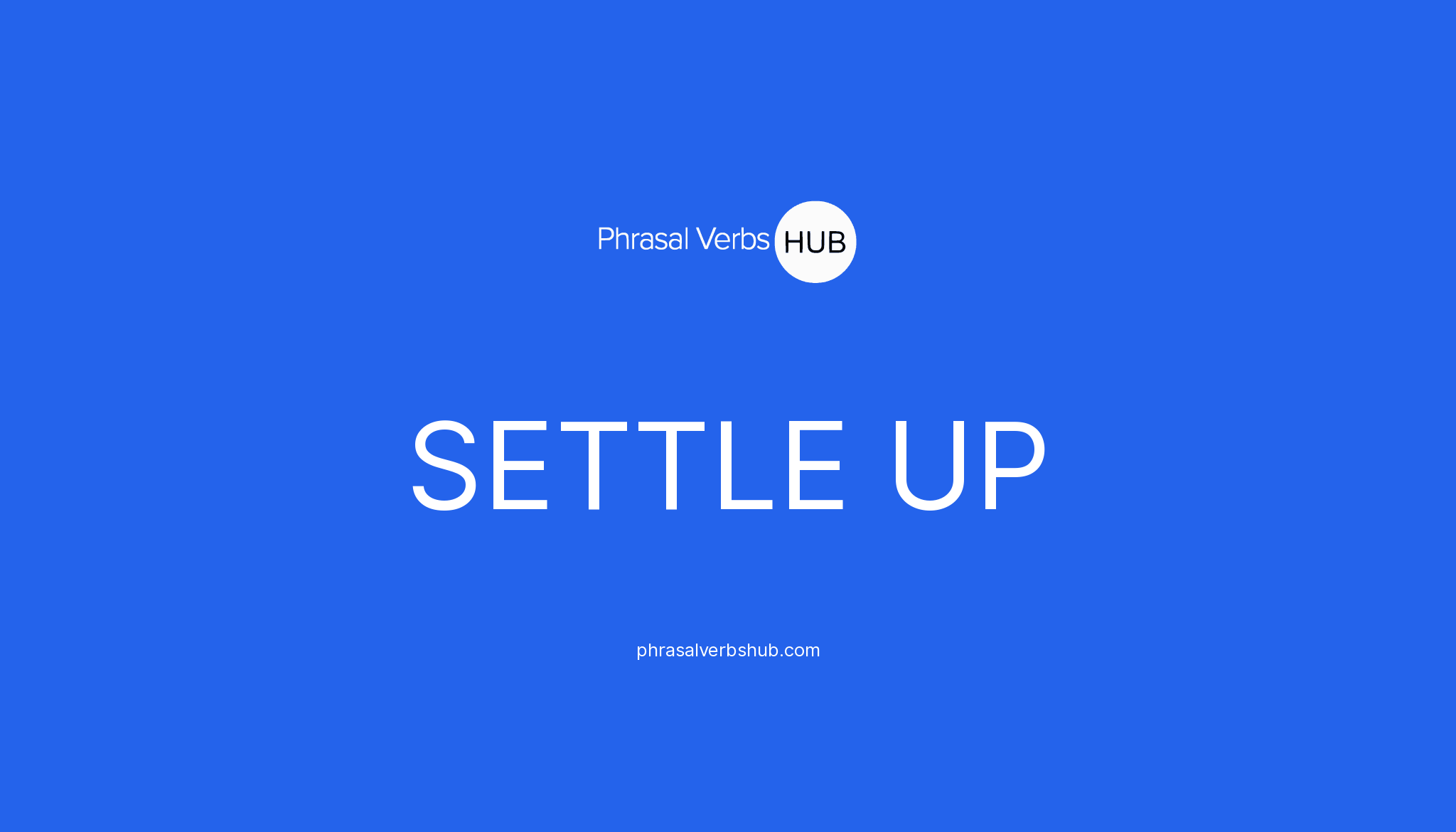 SETTLE UP Phrasal Verb Meaning Examples SETTLE UP Phrasal Verb Meaning Examples